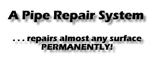 A Pipe Repair System - Repairs Almost Any Surface Immediately